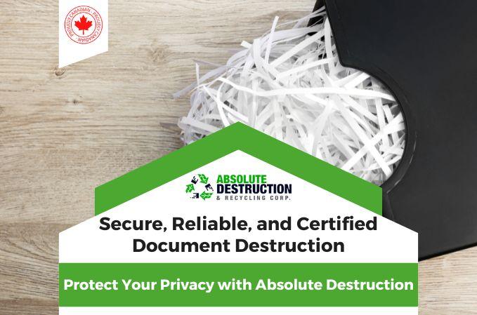 This image features a close-up of a black shredder overflowing with shredded paper, symbolizing secure document disposal. The text promotes "Secure, Reliable, and Certified Document Destruction" by Absolute Destruction & Recycling Corp., emphasizing privacy protection with a Canadian-certified service seal.