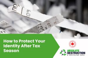 Image Alt Text: Shredded documents with a banner reading “Keep Your Personal Info Safe—Shred Smart After Filing Your Taxes,” from Absolute Destruction & Recycling Corp., a Canadian shredding service.