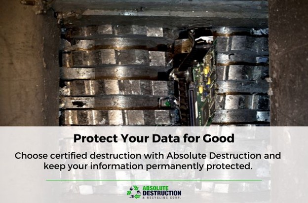 Certified hard drive destruction process protecting sensitive data with Absolute Destruction & Recycling Corp.